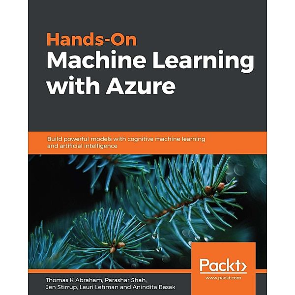 Hands-On Machine Learning with Azure, Thomas K Abraham