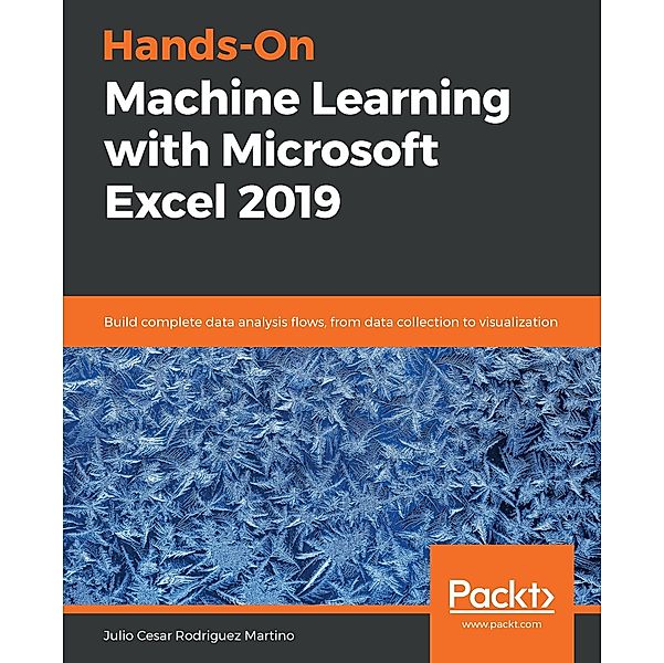 Hands-On Machine Learning with Microsoft Excel 2019, Martino Julio Cesar Rodriguez Martino