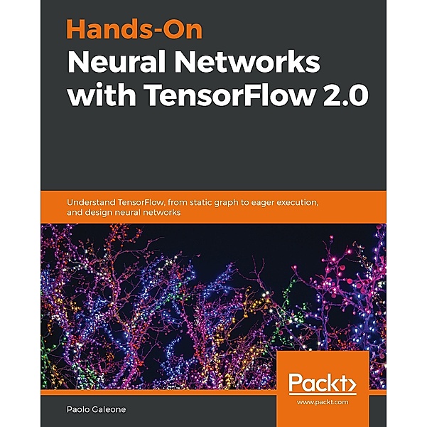 Hands-On Neural Networks with TensorFlow 2.0, Galeone Paolo Galeone