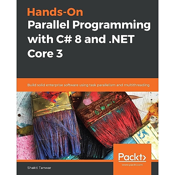 Hands-On Parallel Programming with C# 8 and .NET Core 3, Tanwar Shakti Tanwar