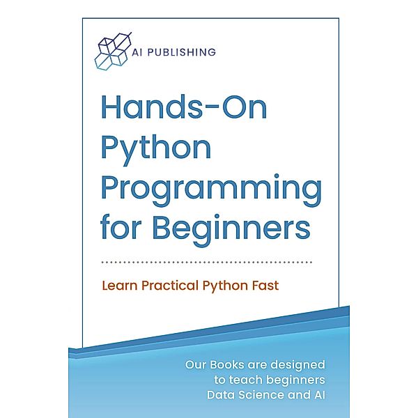 Hands-on Python Programming for Beginners, Ai Publishing