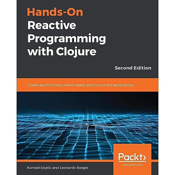 Hands-On Reactive Programming with Clojure, Szydlo Konrad Szydlo