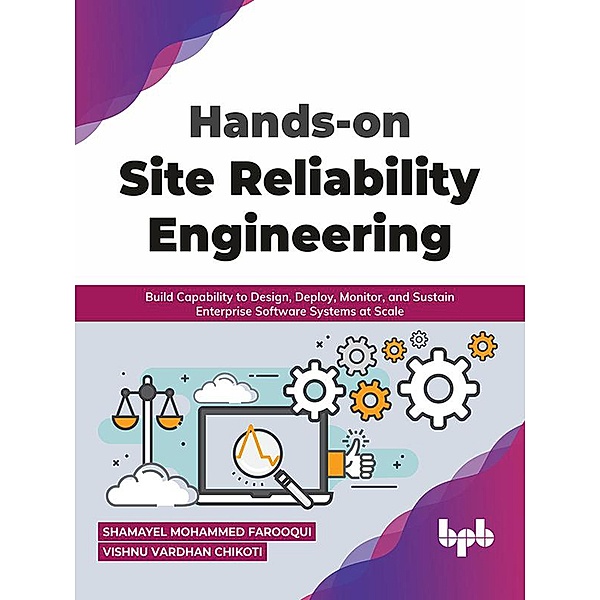 Hands-on Site Reliability Engineering: Build Capability to Design, Deploy, Monitor, and Sustain Enterprise Software Systems at Scale (English Edition), Shamayel Mohammed Farooqui, Vishnu Vardhan Chikoti