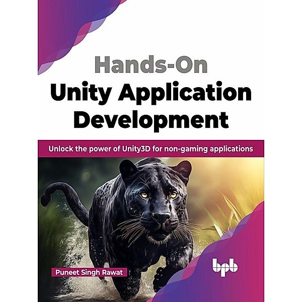 Hands-On Unity Application Development: Unlock the Power of Unity3D for Non-Gaming Applications, Puneet Singh Rawat