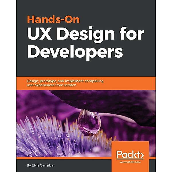 Hands-On UX Design for Developers, Elvis Canziba