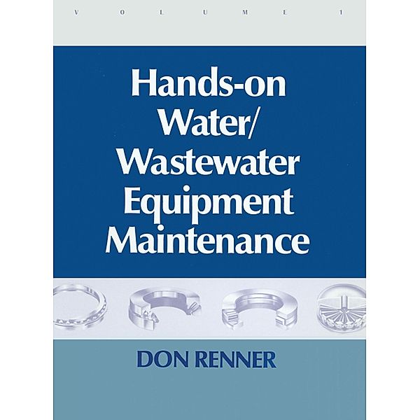 Hands On Water and Wastewater Equipment Maintenance, Volume I, Barbara Renner