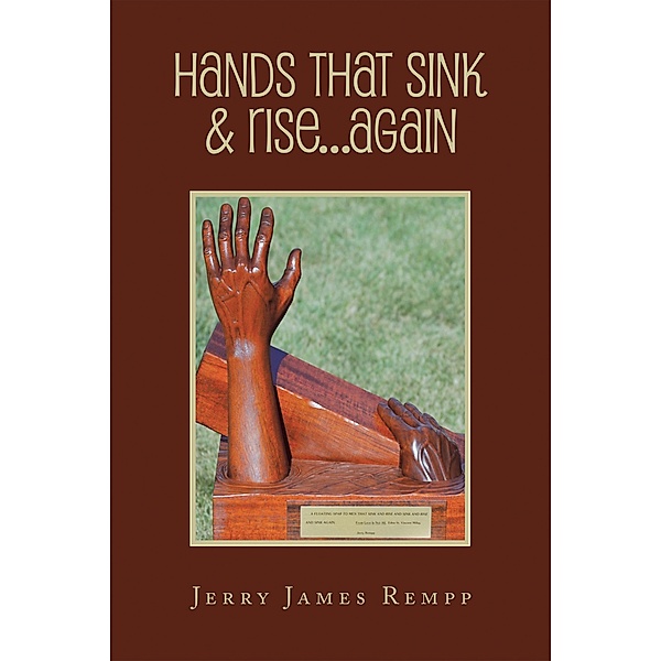 Hands That Sink  & Rise...Again, Jerry James Rempp