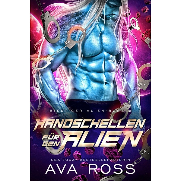 HANDSCHELLEN FÜR DEN ALIEN / Bestialische Alien-Boss-Serie Bd.6, Ava Ross