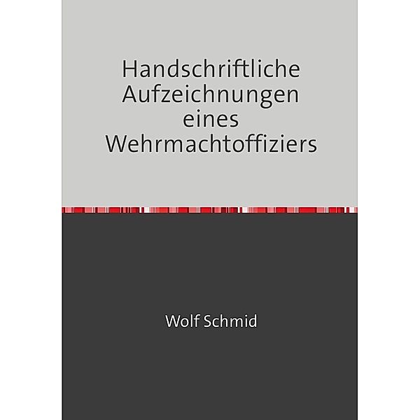 Handschriftliche Aufzeichnungen eines Wehrmachtoffiziers, Heinz Schmid