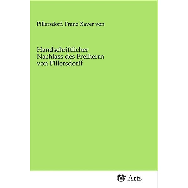 Handschriftlicher Nachlass des Freiherrn von Pillersdorff