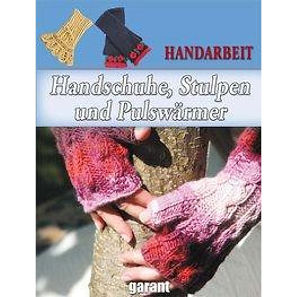 Handschuhe, Stulpen und Pulswärmer