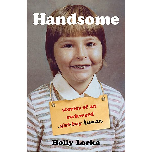 Handsome, Holly Lorka