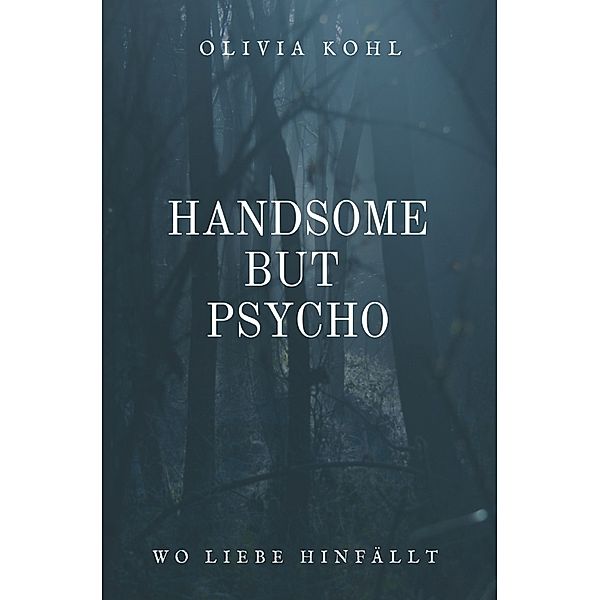 Handsome but Psycho, Olivia Kohl