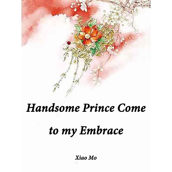 Handsome Prince, Come to my Embrace, Xiao Mo
