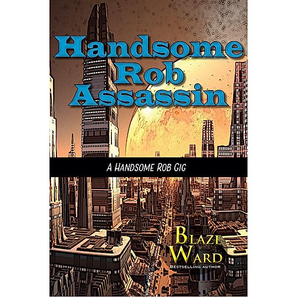 Handsome Rob Assassin (A Handsome Rob Gig, #4) / A Handsome Rob Gig, Blaze Ward