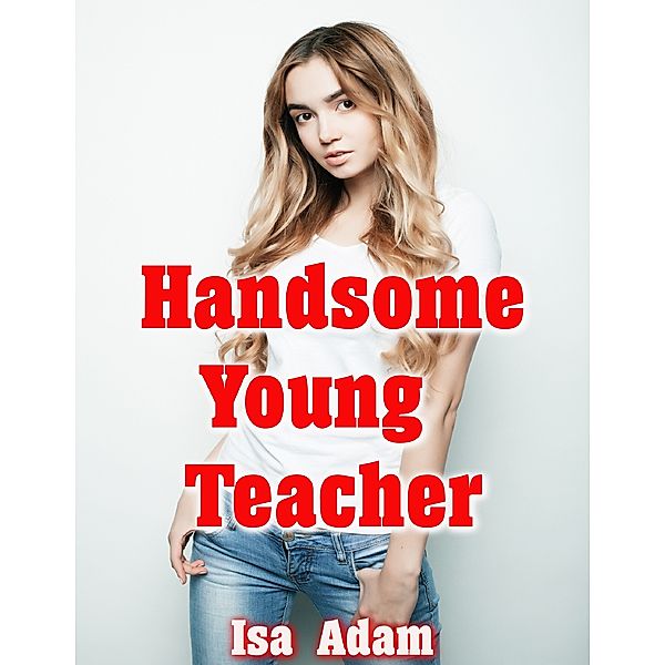 Handsome Young Teacher, Isa Adam