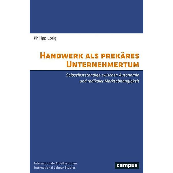 Handwerk als prekäres Unternehmertum / Labour Studies Bd.17, Philipp Lorig