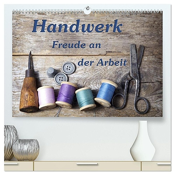 Handwerk - Freude an der Arbeit (hochwertiger Premium Wandkalender 2025 DIN A2 quer), Kunstdruck in Hochglanz, Calvendo, Gunter Kirsch