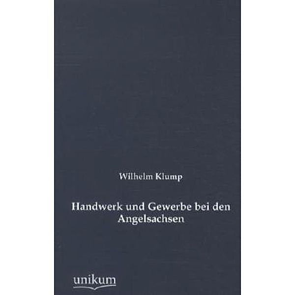 Handwerk und Gewerbe bei den Angelsachsen, Wilhelm Klump