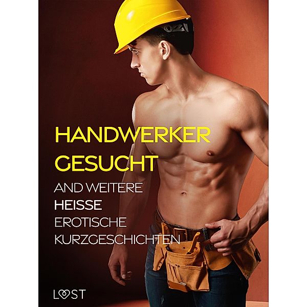 Handwerker gesucht and weitere heisse erotische Kurzgeschichten, Saga Stigsdotter, Valery Jonsson, Maria Aguero, Marie Metso, Christina Tempest, Bente Clod, Amanda Backman, Chrystelle Leroy, Vicktoria Gilles