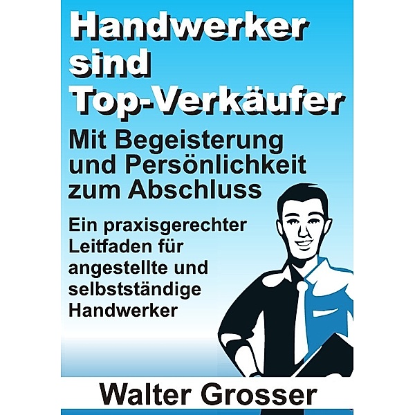 Handwerker sind Top-Verkäufer, Walter Grosser