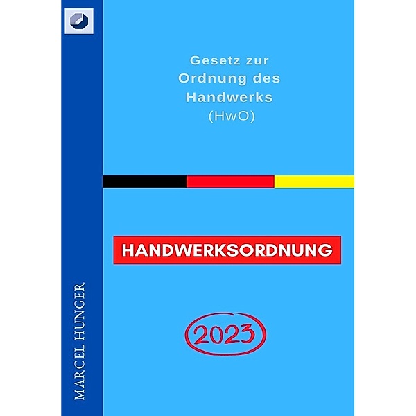 Handwerksordnung 2023 - Gesetz zur Ordnung des Handwerks (HwO), Marcel Hunger