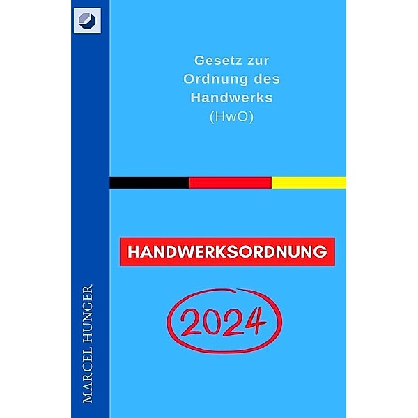 Handwerksordnung 2024 - Gesetz zur Ordnung des Handwerks (HwO), Marcel Hunger