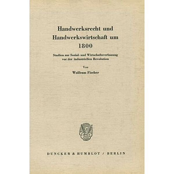 Handwerksrecht und Handwerkswirtschaft um 1800., Wolfram Fischer