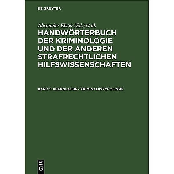 Handwörterbuch der Kriminologie und der anderen strafrechtlichen Hilfswissenschaften / Band 1 / Aberglaube - Kriminalpsychologie