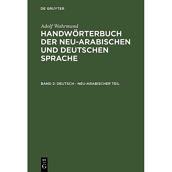 Handwörterbuch der neu-arabischen und deutschen Sprache. Deutsch - neu-arabischer Teil, Adolf Wahrmund