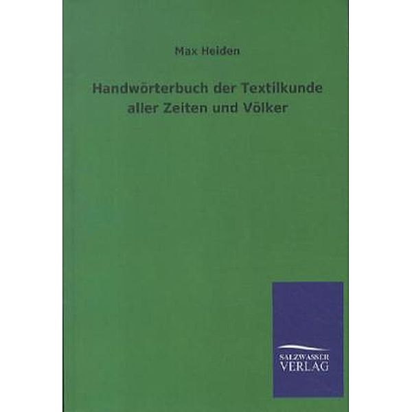 Handwörterbuch der Textilkunde aller Zeiten und Völker, Max Heiden