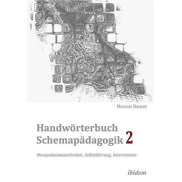 Handwörterbuch Schemapädagogik 2: Manipulationstechniken, Selbstklärung, Intervention, Marcus Damm