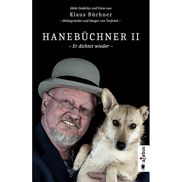 Hanebüchner 2 - Er dichtet wieder. Mehr Gedichte und Fotos von Klaus Büchner - Mitbegründer und Sänger von Torfrock / Hanebüchner / Gedichte und Fotos von Klaus Büchner Bd.2, Klaus Büchner