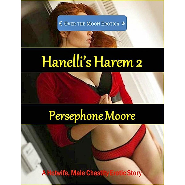 Hanelli’s Harem 2: A Hotwife and Male Chastity Erotic Story, Persephone Moore