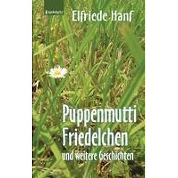 Hanf, E: Puppenmutti Friedelchen und weitere Geschichten, Elfriede Hanf