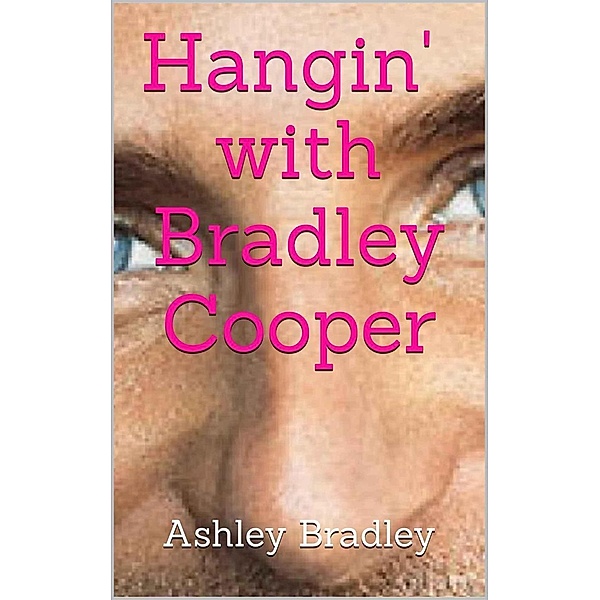 Hangin' with Bradley Cooper, Ashley Bradley