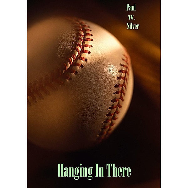 Hanging In There / Paul W. Silver, Paul W. Silver