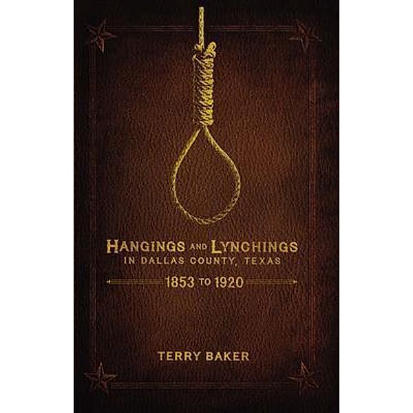 Hangings and Lynchings in Dallas County, Texas, Terry Baker