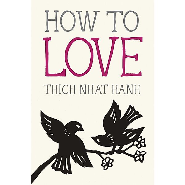 Hanh, T: How to Love, Thich Nhat Hanh