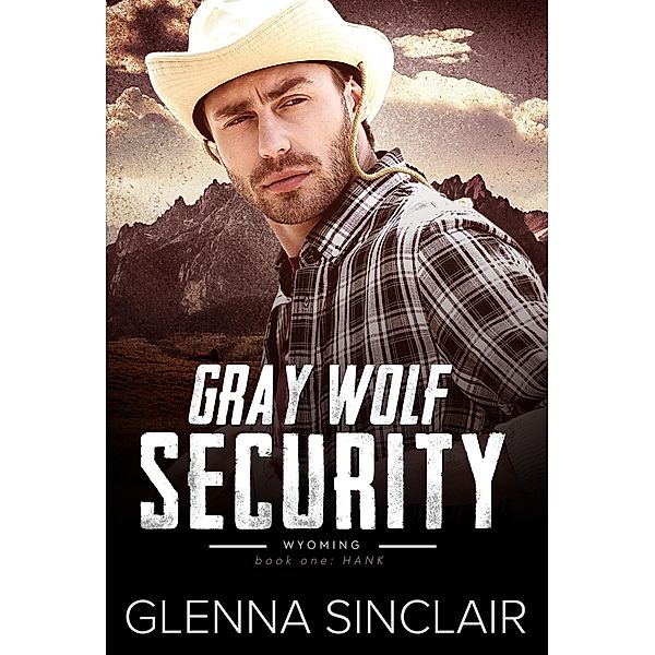 Hank (Gray Wolf Security Wyoming, #1) / Gray Wolf Security Wyoming, Glenna Sinclair