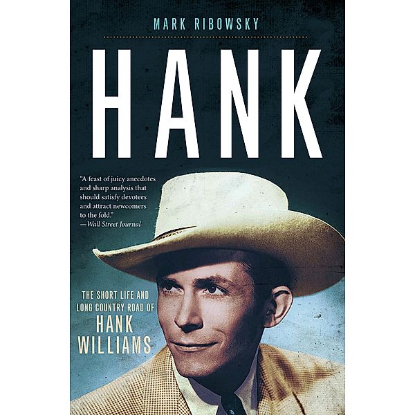 Hank: The Short Life and Long Country Road of Hank Williams, Mark Ribowsky