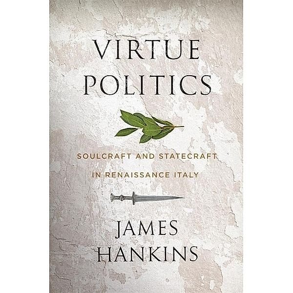 Hankins, J: Virtue Politics, James Hankins