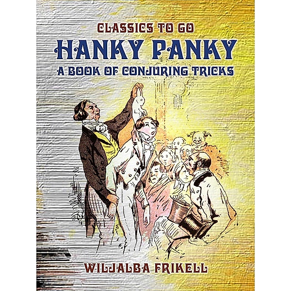 Hanky Panky A Book of Conjuring Tricks, Wiljalba Frikell