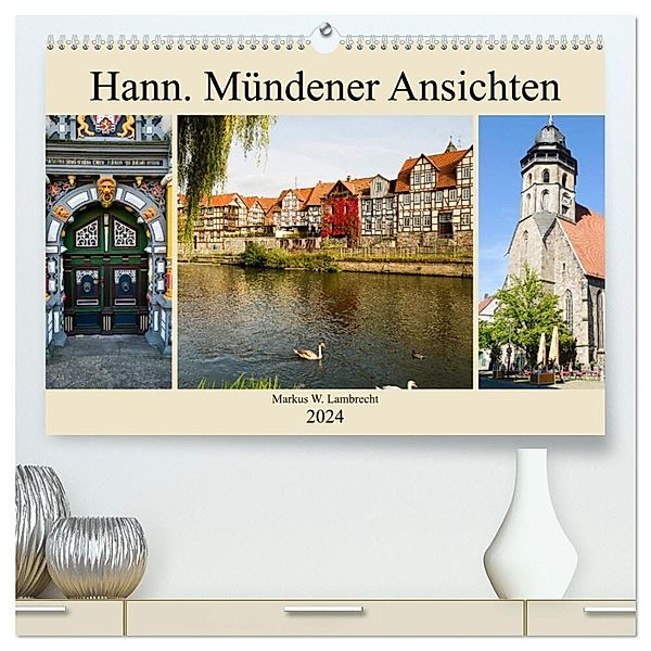 Hann. Mündener Ansichten (hochwertiger Premium Wandkalender 2024 DIN A2 quer), Kunstdruck in Hochglanz, Markus W. Lambrecht