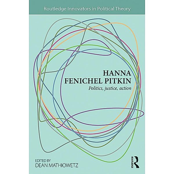 Hanna Fenichel Pitkin / Routledge Innovators in Political Theory