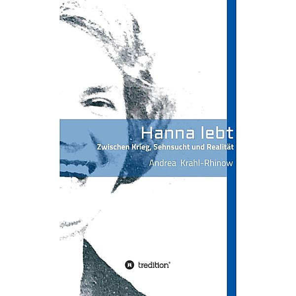 Hanna lebt - Zwischen Krieg, Sehnsucht und Realität, Andrea Krahl-Rhinow