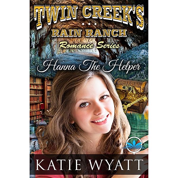 Hanna The Helper (Twin Creek's Rain Ranch Romance Series) / Twin Creek's Rain Ranch Romance Series, Katie Wyatt