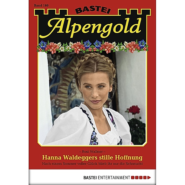 Hanna Waldeggers stille Hoffnung / Alpengold Bd.160, Rosi Wallner