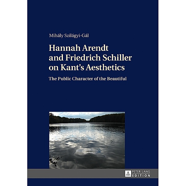 Hannah Arendt and Friedrich Schiller on Kant's Aesthetics, Szilagyi-Gal Mihaly Szilagyi-Gal