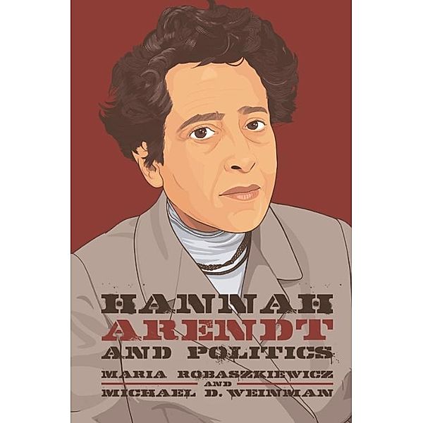 Hannah Arendt and Politics, Maria Robaszkiewicz